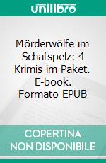 Mörderwölfe im Schafspelz: 4 Krimis im Paket. E-book. Formato EPUB