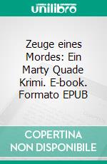 Zeuge eines Mordes: Ein Marty Quade Krimi. E-book. Formato EPUB ebook