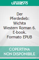 Der Pferdedieb: Wichita Western Roman 6. E-book. Formato EPUB ebook