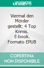 Viermal den Mörder gestellt: 4 Top Krimis. E-book. Formato EPUB ebook di Pete Hackett