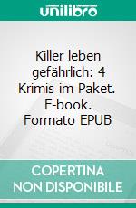 Killer leben gefährlich: 4 Krimis im Paket. E-book. Formato EPUB