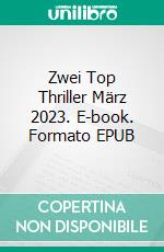 Zwei Top Thriller März 2023. E-book. Formato EPUB ebook