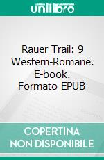 Rauer Trail: 9 Western-Romane. E-book. Formato EPUB