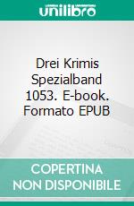 Drei Krimis Spezialband 1053. E-book. Formato EPUB ebook