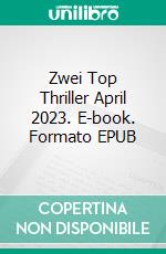 Zwei Top Thriller April 2023. E-book. Formato EPUB