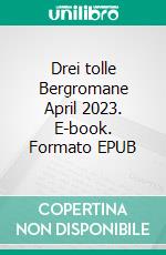 Drei tolle Bergromane April 2023. E-book. Formato EPUB