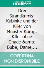 Drei Strandkrimis: Kubinke und der Killer von Münster &amp; Killer ohne Gnade &amp; Bube, Dame, Killer: Krimi Paket. E-book. Formato EPUB ebook