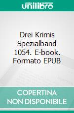 Drei Krimis Spezialband 1054. E-book. Formato EPUB ebook