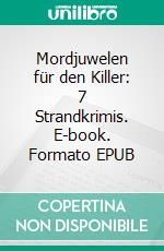 Mordjuwelen für den Killer: 7 Strandkrimis. E-book. Formato EPUB ebook di Pete Hackett