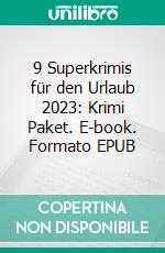 9 Superkrimis für den Urlaub 2023: Krimi Paket. E-book. Formato EPUB ebook