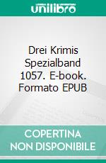 Drei Krimis Spezialband 1057. E-book. Formato EPUB ebook di Pete Hackett