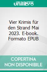 Vier Krimis für den Strand Mai 2023. E-book. Formato EPUB ebook