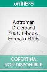 Arztroman Dreierband 1001. E-book. Formato EPUB ebook di Thomas West