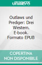 Outlaws und Prediger: Drei Western. E-book. Formato EPUB ebook