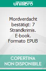 Mordverdacht bestätigt: 7 Strandkrimis. E-book. Formato EPUB