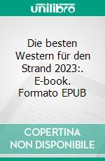 Die besten Western für den Strand 2023:. E-book. Formato EPUB