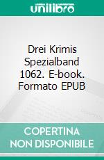 Drei Krimis Spezialband 1062. E-book. Formato EPUB