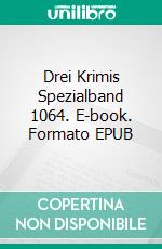 Drei Krimis Spezialband 1064. E-book. Formato EPUB