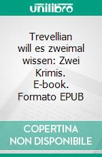 Trevellian will es zweimal wissen: Zwei Krimis. E-book. Formato EPUB ebook di Pete Hackett