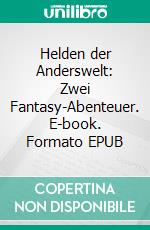 Helden der Anderswelt: Zwei Fantasy-Abenteuer. E-book. Formato EPUB