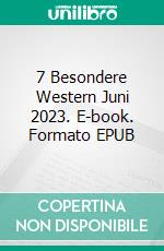 7 Besondere Western Juni 2023. E-book. Formato EPUB ebook