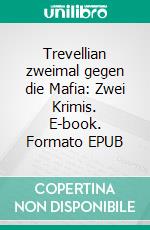 Trevellian zweimal gegen die Mafia: Zwei Krimis. E-book. Formato EPUB