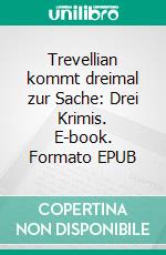 Trevellian kommt dreimal zur Sache: Drei Krimis. E-book. Formato EPUB ebook