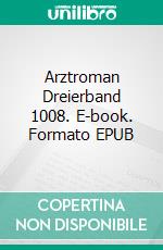 Arztroman Dreierband 1008. E-book. Formato EPUB