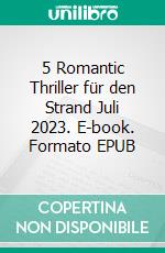 5 Romantic Thriller für den Strand Juli 2023. E-book. Formato EPUB ebook