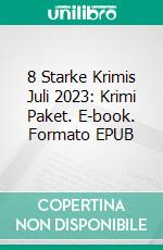 8 Starke Krimis Juli 2023: Krimi Paket. E-book. Formato EPUB ebook