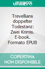 Trevellians doppelter Todestanz: Zwei Krimis. E-book. Formato EPUB ebook