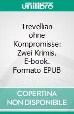 Trevellian ohne Kompromisse: Zwei Krimis. E-book. Formato EPUB