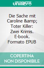 Die Sache mit Caroline &amp; Toter Killer: Zwei Krimis. E-book. Formato EPUB ebook