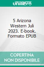 5 Arizona Western Juli 2023. E-book. Formato EPUB ebook di Pete Hackett