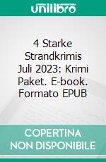 4 Starke Strandkrimis Juli 2023: Krimi Paket. E-book. Formato EPUB ebook