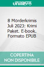 8 Mörderkrimis Juli 2023: Krimi Paket. E-book. Formato EPUB ebook