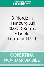 3 Morde in Hamburg Juli 2023: 3 Krimis. E-book. Formato EPUB ebook