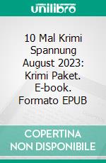 10 Mal Krimi Spannung August 2023: Krimi Paket. E-book. Formato EPUB ebook di Pete Hackett