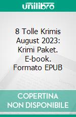 8 Tolle Krimis August 2023: Krimi Paket. E-book. Formato EPUB ebook