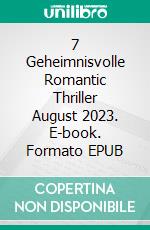 7 Geheimnisvolle Romantic Thriller August 2023. E-book. Formato EPUB ebook