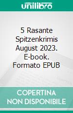 5 Rasante Spitzenkrimis August 2023. E-book. Formato EPUB ebook