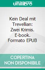 Kein Deal mit Trevellian: Zwei Krimis. E-book. Formato EPUB