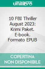 10 FBI Thriller August 2023: Krimi Paket. E-book. Formato EPUB ebook di Pete Hackett