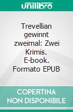 Trevellian gewinnt zweimal: Zwei Krimis. E-book. Formato EPUB ebook di Pete Hackett