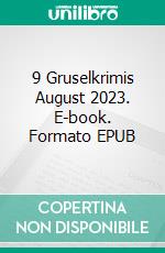 9 Gruselkrimis August 2023. E-book. Formato EPUB ebook