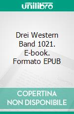 Drei Western Band 1021. E-book. Formato EPUB ebook