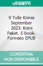 9 Tolle Krimis September 2023: Krimi Paket. E-book. Formato EPUB ebook di Pete Hackett