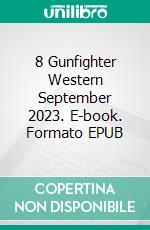 8 Gunfighter Western September 2023. E-book. Formato EPUB ebook di Pete Hackett