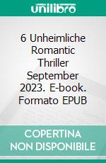 6 Unheimliche Romantic Thriller September 2023. E-book. Formato EPUB