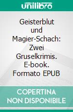 Geisterblut und Magier-Schach: Zwei Gruselkrimis. E-book. Formato EPUB ebook